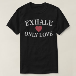 Exhale Only love T-Shirt
