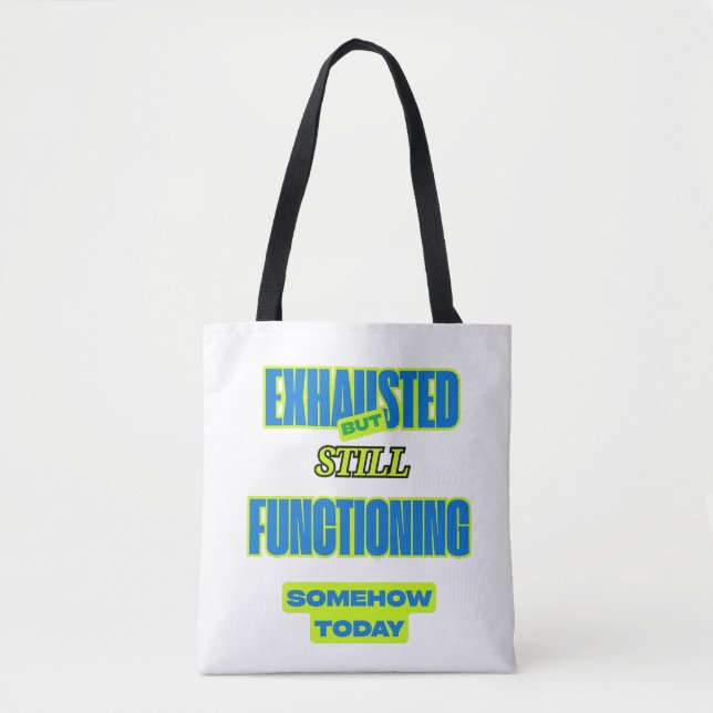 Exhausted But Still Functioning Funny Tote Bag (Front)