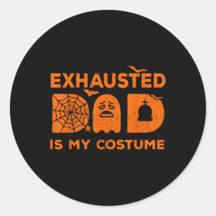 Exhausted Dad Is My Costume Ghost Matching Hallowe Classic Round Sticker