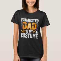 Exhausted Dad Is My Costume Shirt Men Halloween Co