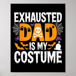 Exhausted Dad Is My Costume Shirt Men Halloween Co Poster