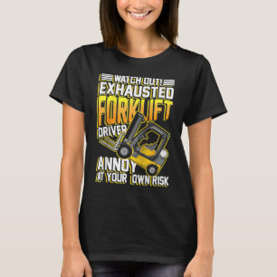 Exhausted forklift driver annoy at your own risk R T-Shirt
