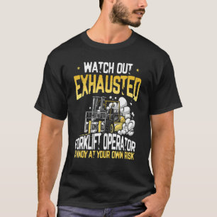 Exhausted Forklift Operator Warehouse Forklift Dr T-Shirt