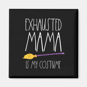 Exhausted Mama Is My Costume This Is My Tired Mum Magnet