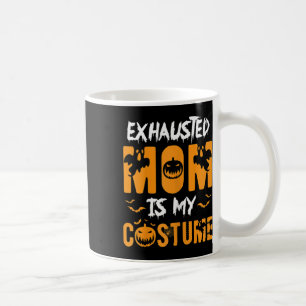 Exhausted Mum Is My Costume Fun Halloween Gift Coffee Mug