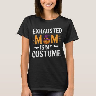 Exhausted Mum Is My Costume Funny Mum Halloween  T-Shirt