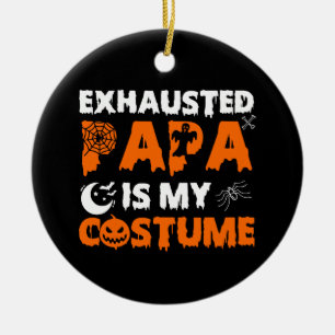 exhausted papa is my costume ceramic ornament