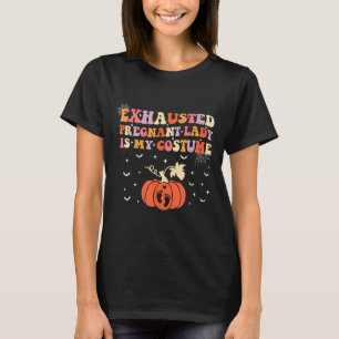 Exhausted Pregnant Lady Is My Costume Halloween Pr T-Shirt