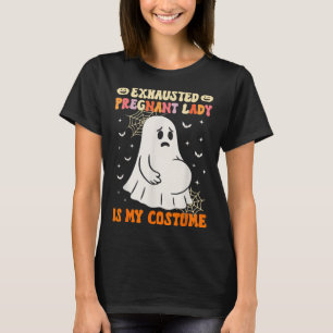 Exhausted Pregnant Lady Is My Costume Halloween Pr T-Shirt