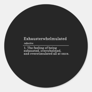 Exhausterwhelmulated Definition - Feeling Of Being Classic Round Sticker