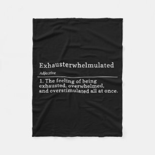 Exhausterwhelmulated Definition - Feeling Of Being Fleece Blanket