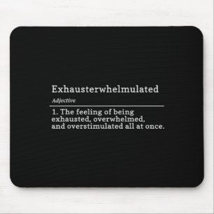 Exhausterwhelmulated Definition - Feeling Of Being Mouse Pad