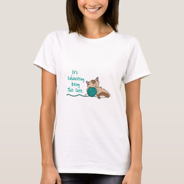 Exhausting Being Cute T-Shirt (Front)
