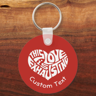 Exhausting Love Keychain