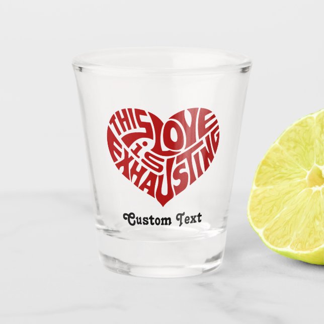 Exhausting Love Shot Glass (Front)