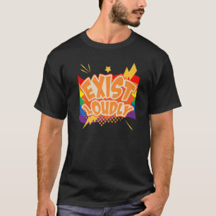 Exist Loudly Lgbtq Gay Rights Proud Pride Rainbow  T-Shirt