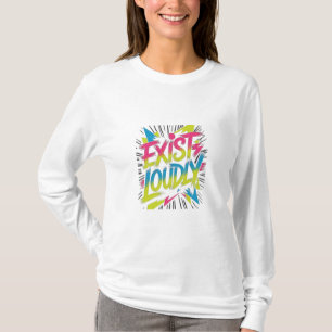 Exist Loudly Statement Tee