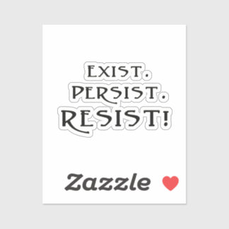 Exist. Persist. Resist!