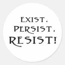Exist. Persist. Resist!