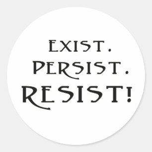Exist. Persist. Resist! Classic Round Sticker