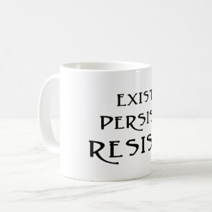 Exist. Persist. Resist! Coffee Mug