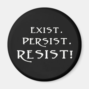 Exist. Persist. Resist! Magnet