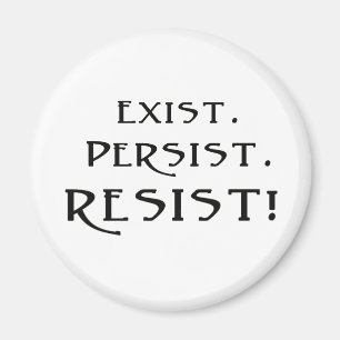 Exist. Persist. Resist! Magnet