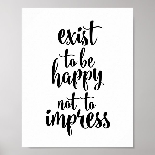Exist to be happy not to impress poster (Front)