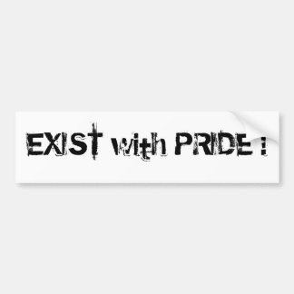EXIST with PRIDE ! Bumper Sticker