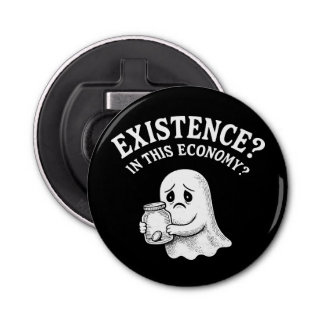 Existence? In this economy? Boo, I’ll pass. Bottle Opener