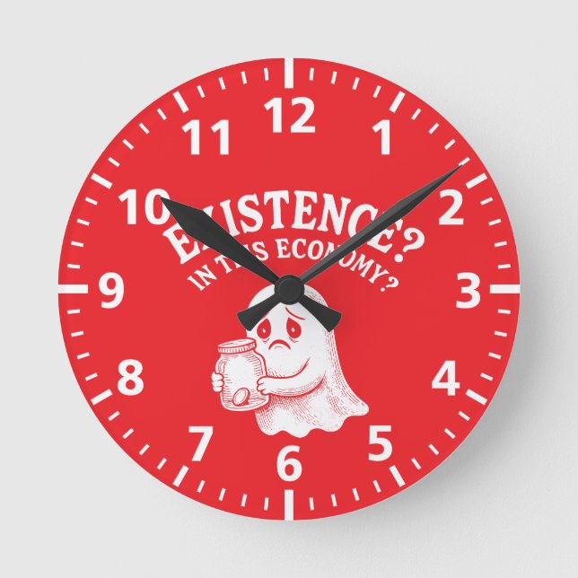 Existence? In this economy? Boo, I’ll pass. Round Clock (Front)