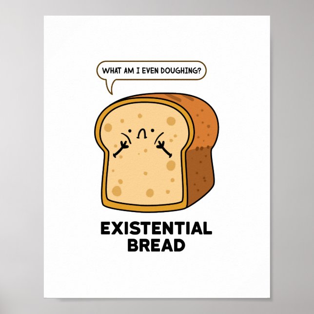 Existential Bread Funny Bread Pun Poster (Front)