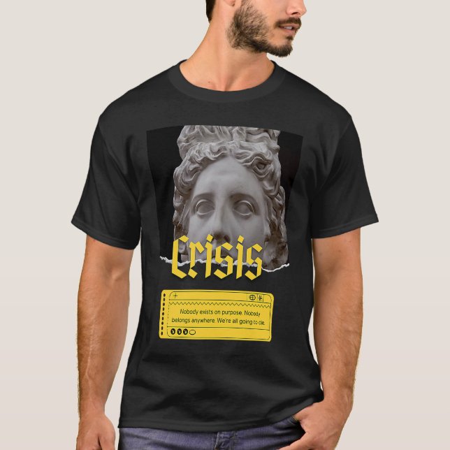 Existentialism Crisis Philosophy Quote T-Shirt (Front)