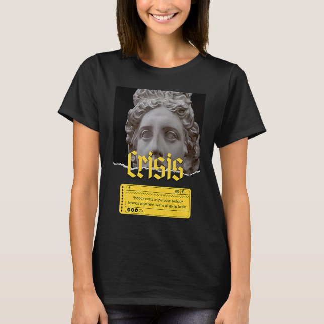 Existentialism Crisis Philosophy Quote T-Shirt (Front)