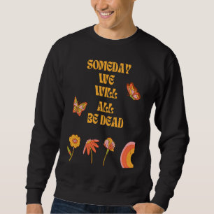 Existentialism Nihilism Philosophy Quote  2 Sweatshirt