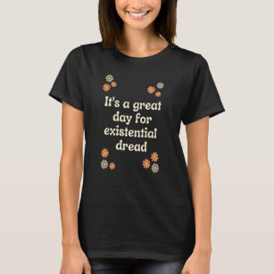Existentialism Nihilism Philosophy Quote and Flowe T-Shirt
