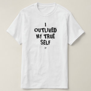 Existentialist motto: I outlived my true self v3 T-Shirt