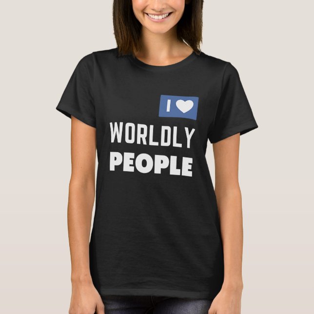 ExJW Ex Jehovah's Witness I Love Worldly People T-Shirt (Front)
