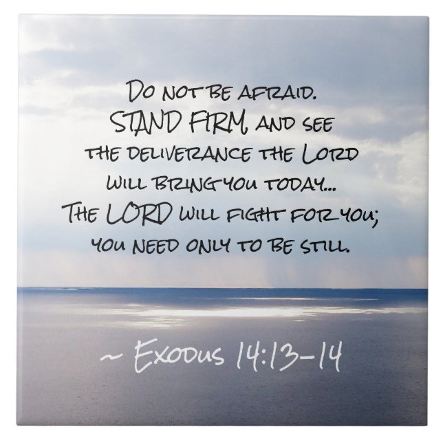 Exodus 14:13-14 Do not be afraid STAND FIRM  Ceramic Tile (Front)