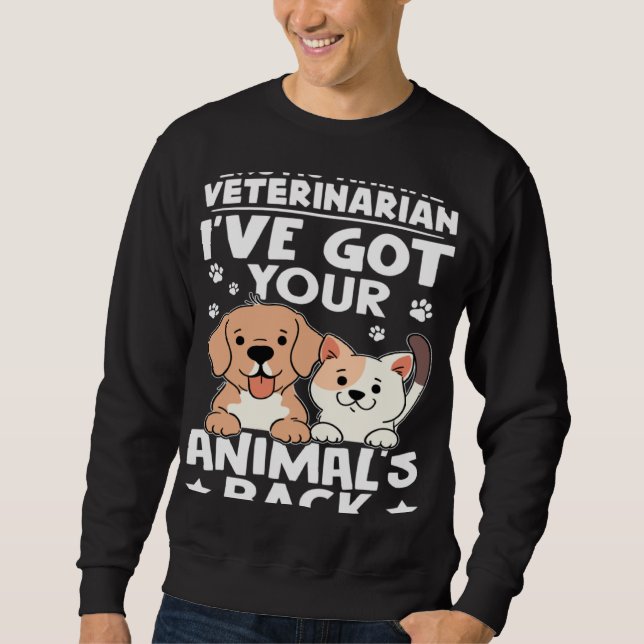 Exotic Animal Veterinarian I ve Got Your Animal s  Sweatshirt (Front)