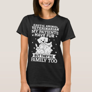 Exotic Animal Veterinarian My Patients Have Fur T-Shirt
