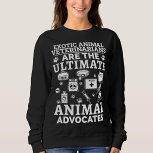 Exotic Animal Veterinarians The Ultimate Animal Ad Sweatshirt