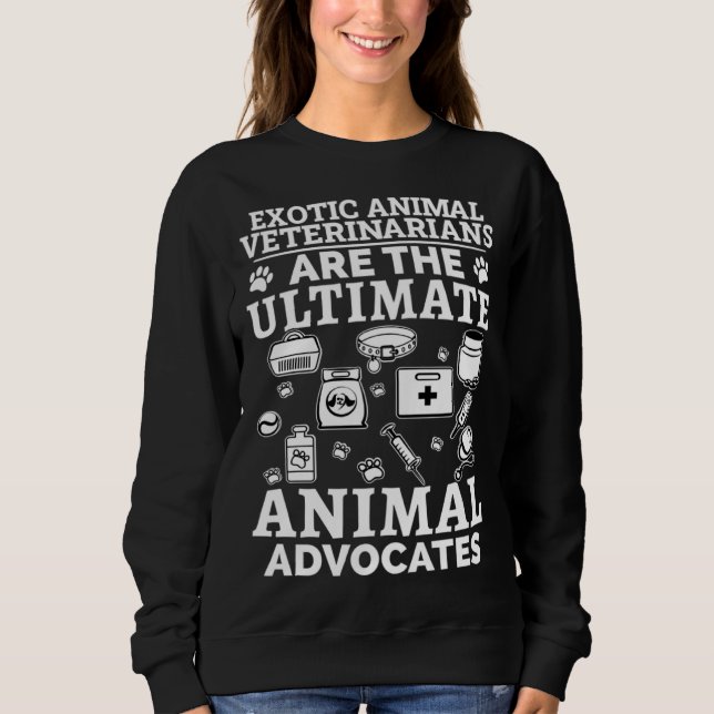 Exotic Animal Veterinarians The Ultimate Animal Ad Sweatshirt (Front)