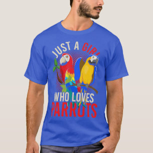 Exotic Macaw Bird Just A Girl Who Loves Parrots T-Shirt