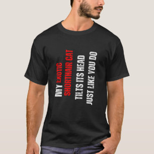 Exotic Shorthair cat my Exotic Shorthair cat tilts T-Shirt