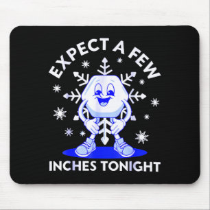 Expect A Few Inches Tonight Funny Snow Inappropria Mouse Pad