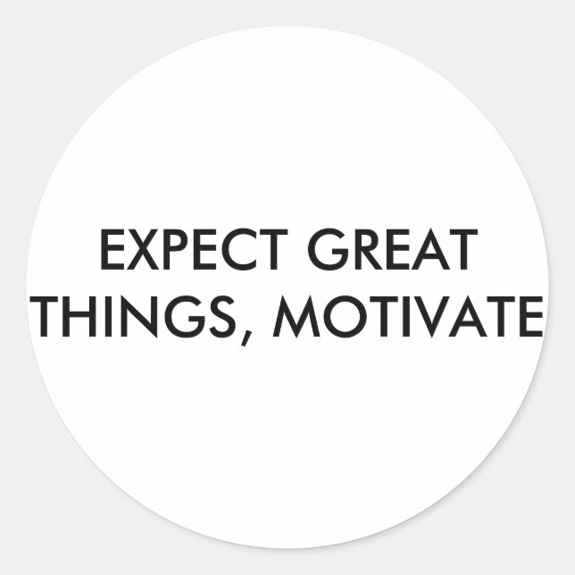 EXPECT GREAT THINGS, MOTIVATE CLASSIC ROUND STICKER (Front)