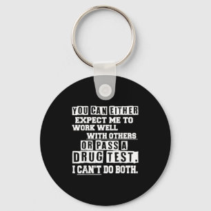 Expect Me To Work Well With Others Or P A Drug Tes Key Ring