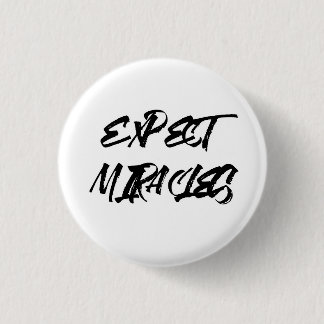 Expect miracles. 3 cm round badge