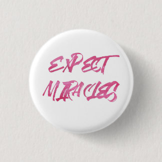 Expect miracles. 3 cm round badge